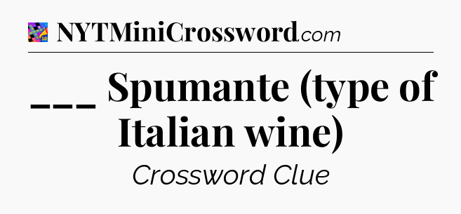 ___ Spumante (type of Italian wine) Crossword Clue