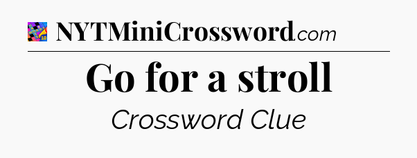Go for a stroll Crossword Clue