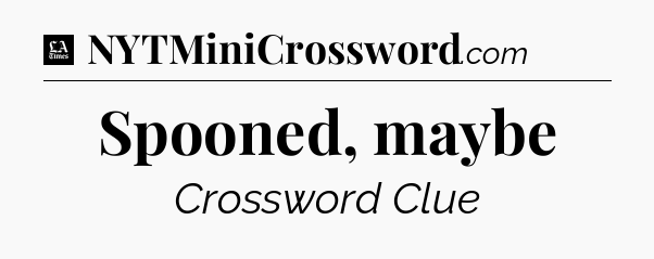 Spooned, maybe - LA Times Crossword