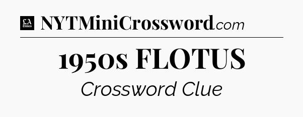 1950s FLOTUS - LA Times Crossword