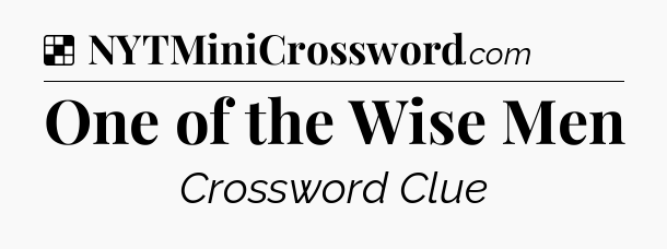 Solution: One of the Wise Men - NYT Crossword