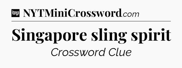 Singapore sling spirit Crossword Clue