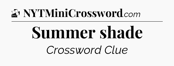 Summer shade - Daily Themed Mini Crossword