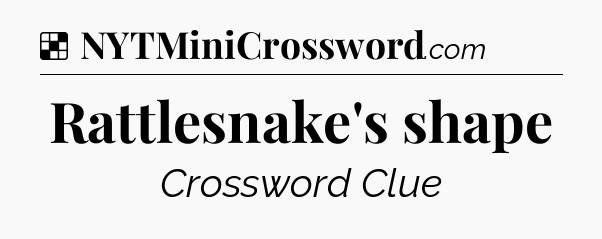 Solution: Rattlesnake's shape - NYT Crossword