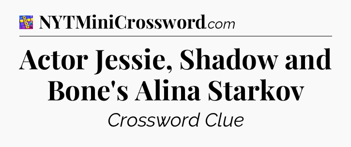 Actor Jessie, Shadow and Bone's Alina Starkov Codycross