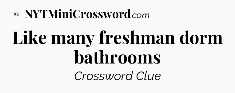 Like many freshman dorm bathrooms - WSJ Crossword
