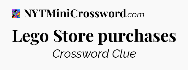 Lego Store purchases Crossword Clue