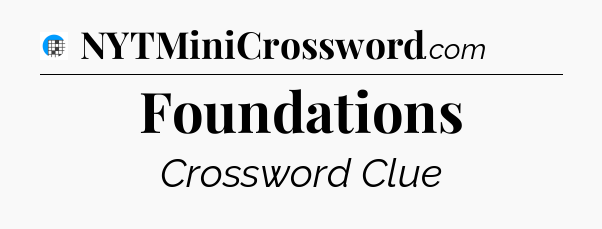 Foundations Crossword Clue