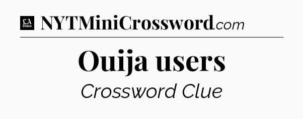 Ouija users - LA Times Crossword
