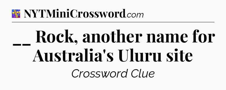 __ Rock, another name for Australia's Uluru site Codycross