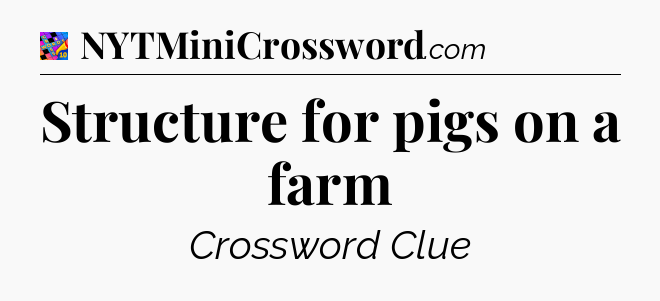 Structure for pigs on a farm Crossword Clue