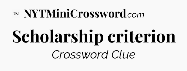 Scholarship criterion - WSJ Crossword