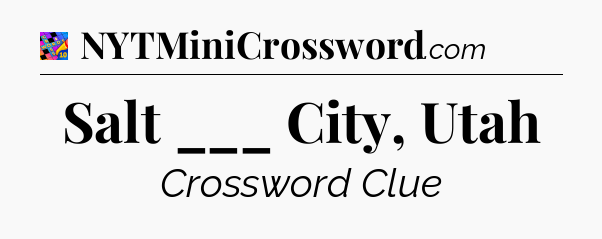 Salt ___ City, Utah Crossword Clue
