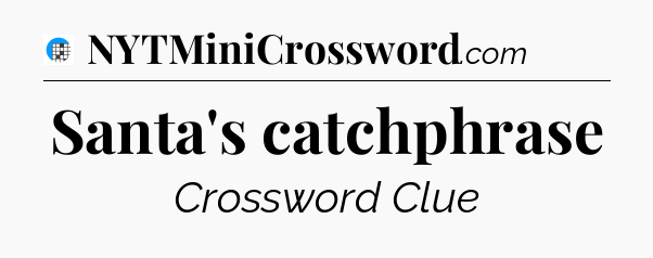 Santa's catchphrase Crossword Clue