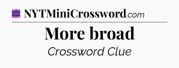More broad - Thomas Joseph Crossword