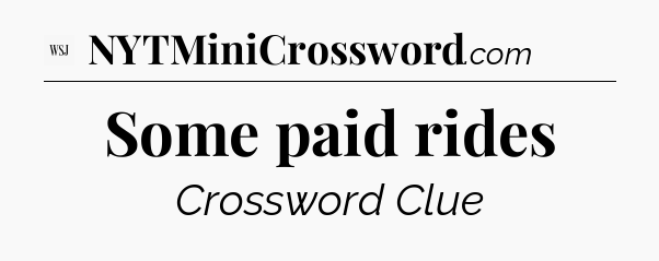 Some paid rides - WSJ Crossword