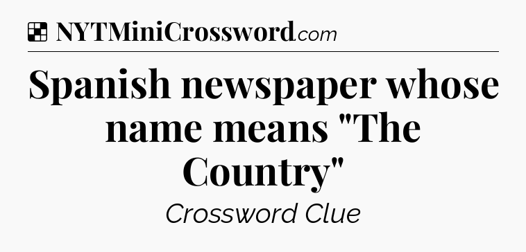 Solution: Spanish newspaper whose name means 