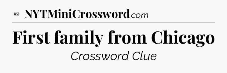 First family from Chicago - WSJ Crossword