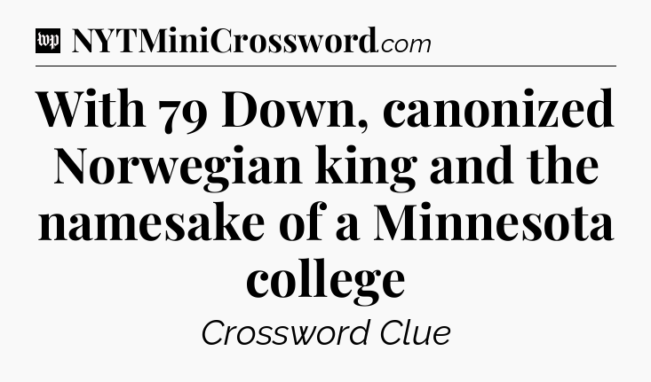 With 79 Down, canonized Norwegian king and the namesake of a Minnesota college Crossword Clue