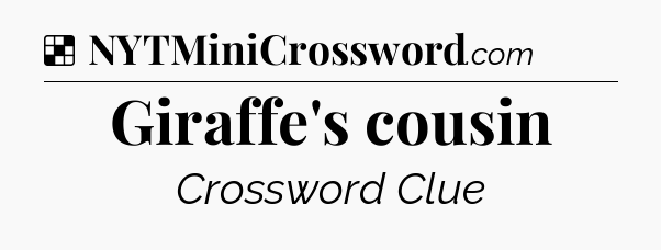 Solution: Giraffe's cousin - NYT Crossword