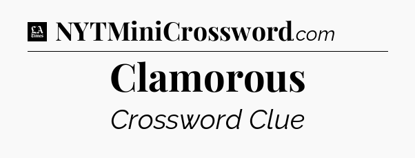 Clamorous - LA Times Crossword
