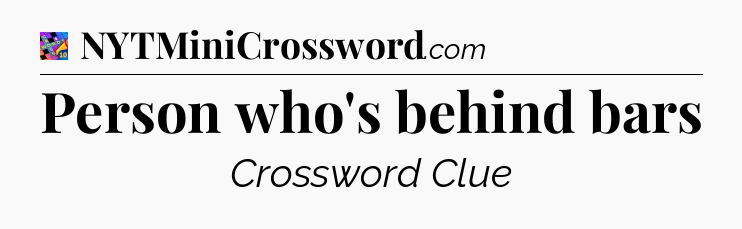 Person who's behind bars Crossword Clue