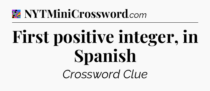 First positive integer, in Spanish Crossword Clue