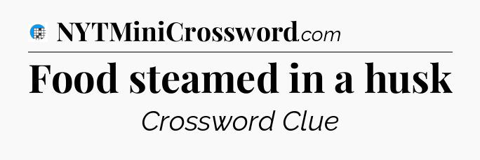Food steamed in a husk Crossword Clue