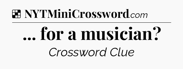 Solution: ... for a musician - NYT Crossword