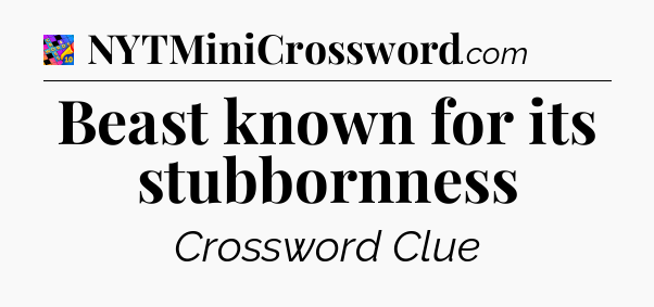 Beast known for its stubbornness Crossword Clue