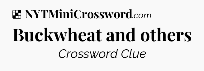 Solution: Buckwheat and others - NYT Crossword
