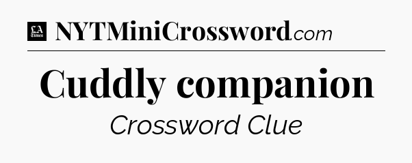 Cuddly companion - LA Times Crossword