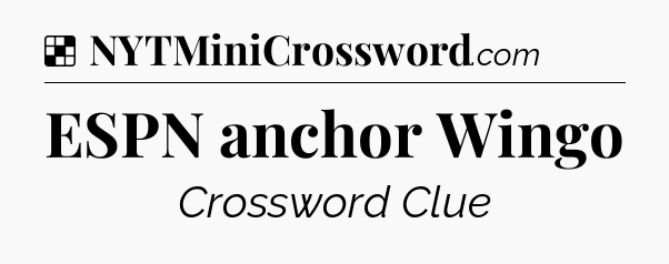Solution: ESPN anchor Wingo - NYT Crossword