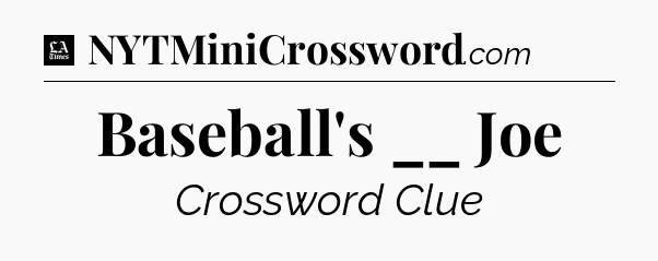 Baseball's __ Joe - LA Times Crossword