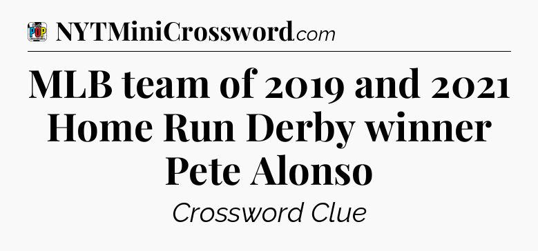 MLB team of 2019 and 2021 Home Run Derby winner Pete Alonso Crossword Clue