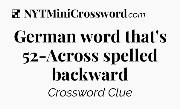 Solution: German word that's 52-Across spelled backward - NYT Crossword