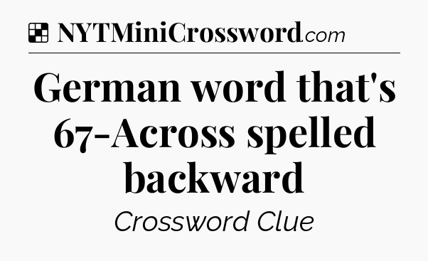 Solution: German word that's 67-Across spelled backward - NYT Crossword