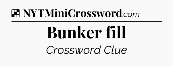 Solution: Bunker fill - NYT Crossword