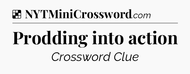 Solution: Prodding into action - NYT Crossword