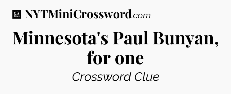Minnesota's Paul Bunyan, for one - LA Times Crossword