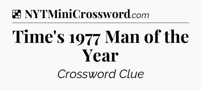 Solution: Time's 1977 Man of the Year - NYT Crossword