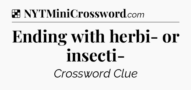 Solution: Ending with herbi- or insecti- - NYT Crossword
