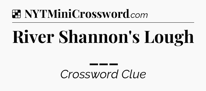 Solution: River Shannon's Lough ___ - NYT Crossword