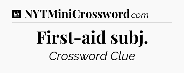 First-aid subj - LA Times Crossword