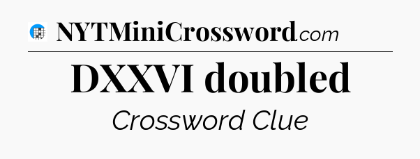 DXXVI doubled Crossword Clue