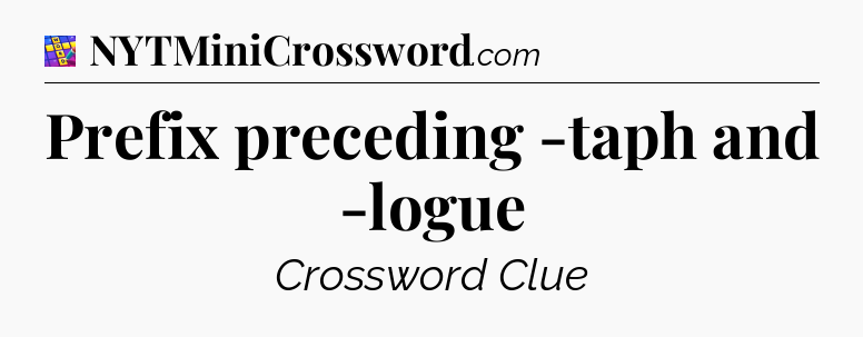 Prefix preceding -taph and -logue Codycross