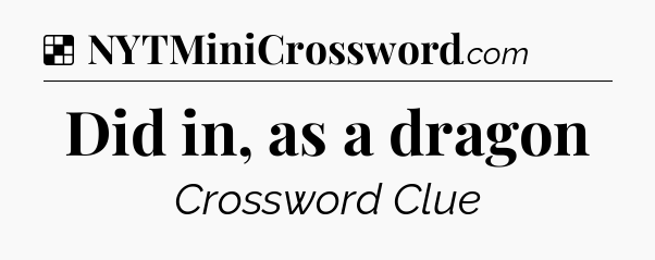 Solution: Did in, as a dragon - NYT Crossword