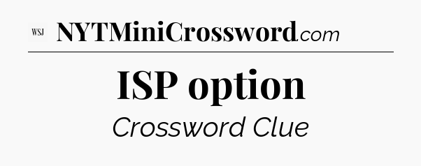 ISP option - WSJ Crossword