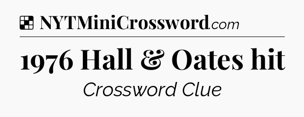 Solution: 1976 Hall & Oates hit - NYT Crossword