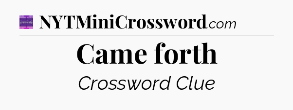 Came forth - Thomas Joseph Crossword